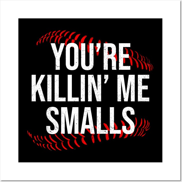 You're Killin' Me Smalls Wall Art by sopiansentor8